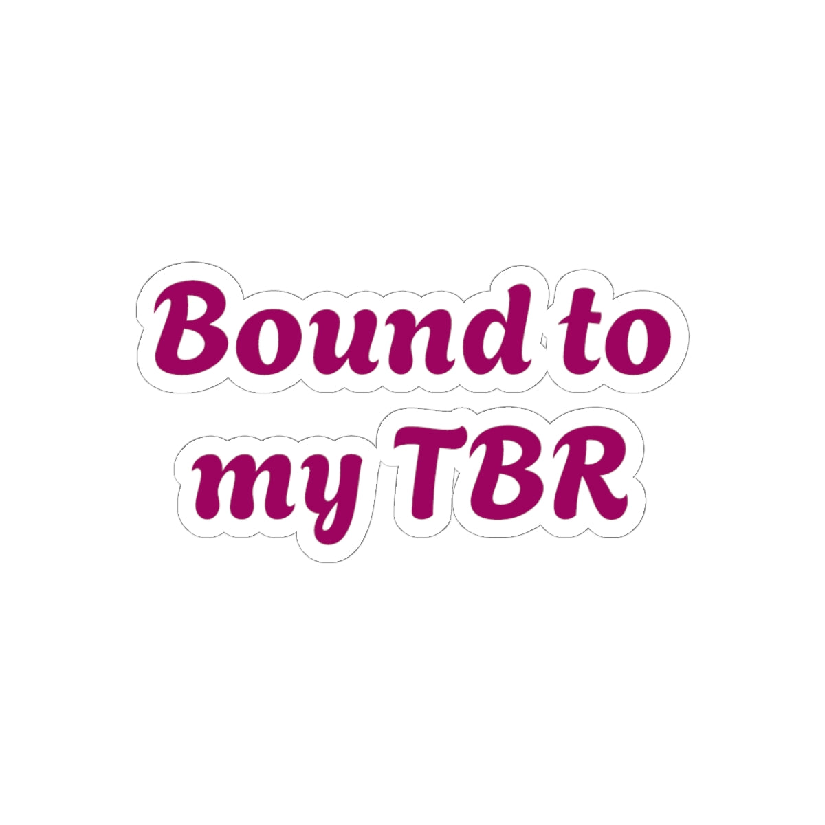 Bound to my TBR Sticker — Booklover Kiss-Cut Vinyl Sticker
